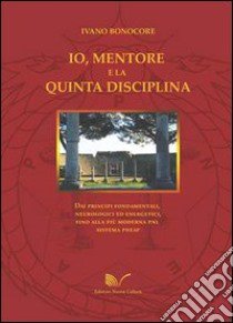 Io, mentore e la quinta disciplina libro di Bonocore Ivano