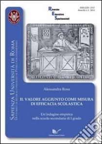 Il valore aggiunto come misura di efficacia scolastica. Un'indagine empirica nella scuola secondaria di primo grado libro di Rosa Alessandra