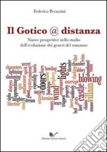 Il gotico @ distanza nuove prospettive nello studio dell'evoluzione dei generi del romanzo libro di Perazzini Federica