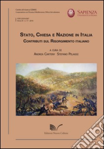 Stato, Chiesa e Nazione in Italia. Contributi sul Risorgimento italiano libro di Carteny A. (cur.); Pelaggi S. (cur.)