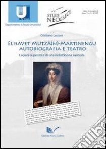 Elisavet Mutzà(n)-Martinengu. Autobiografia e teatro. L'opera superstite di una nobildonna zantiota libro di Luciani Cristiano