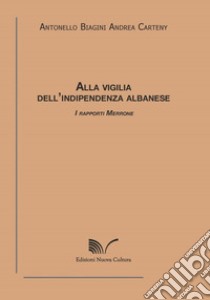 Alla vigilia dell'indipendenza albanese libro di Biagini Antonello