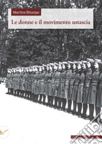 Le donne e il movimento ustascia libro di Bitunjac Martina