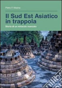 Il sud est asiatico in trappola. Storia di un miracolo mancato libro di Masina Pietro P.