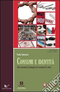 Consumi e identità. Dal consumo di immagini al consumo di valori libro di Canestrari Paola