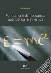 Fondamenti di meccanica quantistica relativistica libro di Patrì Stefano