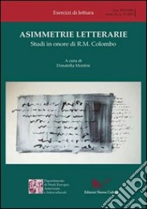 Asimmetrie letterarie. Studi in onore di R. M. Colombo libro di Montini D. (cur.)