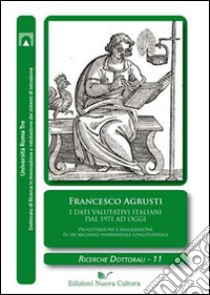 I dati valutativi italiani dal 1971 ad oggi. Progettazione e realizzazione di un archivio inferenziale longitudinale libro di Agrusti Francesco