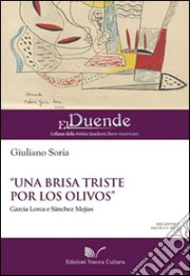 «Una brisa triste por los olivos» García Lorca e Sànchez Mejías libro di Soria Giuliano