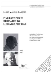 Five easy pieces dedicated to Ludovico Quaroni. Ediz. italiana, inglese, tedesca e francese libro di Barbera Lucio V.