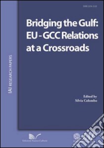 Bridging the Gulf. EU-GCC relations at a crossroads libro di Colombo S. (cur.)