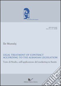 Legal treatment of contract according to the albanian legislation. Testo di studio sull'applicazione del marketing in sanità. Ediz. italiana e inglese libro di Mustafaj Llir