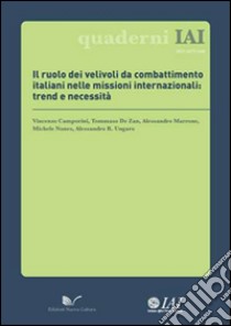 Il ruolo dei velivoli da combattimento italiani nelle missioni internazionali. Trend e necessità libro