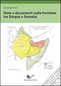 Note e documenti sulla frontiera tra Etiopia e Somalia libro di Rossi Gianluigi