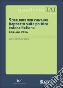 Scegliere per contare. Rapporto sulla politica estera italiana libro di Greco E. (cur.)