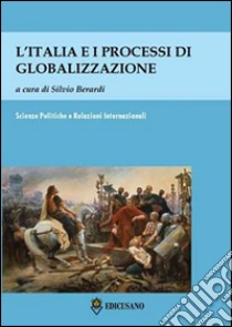 L'Italia e i processi di globalizzazione. Atti del Convegno (Roma, 10 maggio 2013) libro di Berardi S. (cur.)