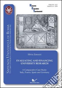 Evaluating and financing university research. A comparative case study: Italy, France, Spain and Germany libro di Zanazzi Silvia