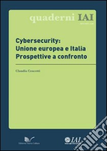 Cybersecurity: Unione europea e Italia. Prospettive a confronto libro di Cencetti Claudia