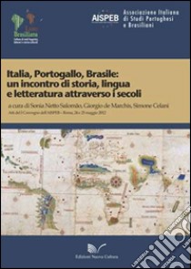 Italia, Portogallo, Brasile. Un incontro di storia, lingua e letteratura attraverso i secoli. Atti del 1° Convegno dell'AISPEB (Roma, 24-25 maggio 2012) libro di Netto Salomao S. (cur.); De Marchis G. (cur.); Celani S. (cur.)