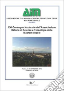 21° Convegno nazionale dell'associazione italiana di scienze e tecnologie delle macromolecole (Torino, 4-19 settembre 2014) libro di Caretti D. (cur.); Malucelli G. (cur.)