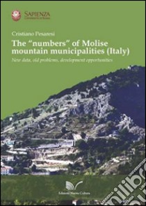 The «numbers» of Molise mountain municipalities (Italy). New data, old problems, development opportunities libro di Pesaresi Cristiano