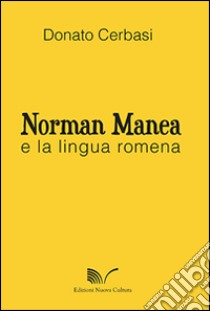 Norman Manea e la lingua romena libro di Cerbasi Donato