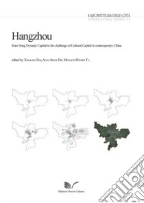 Hangzhou. From Song Dynasty Capital to the challenge of Cultural Capital in contemporary China libro di Dai X. (cur.); Del Monaco A. I. (cur.); Yu W. (cur.)