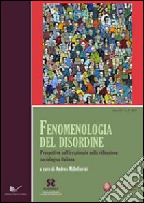 Fenomenologia del disordine. Prospettive sull'irrazionale nella riflessione sociologica italiana libro di Millefiorini A. (cur.)