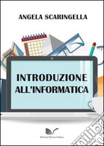 Introduzione all'informatica libro di Scaringella Angela