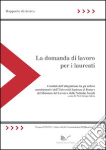 La domanda di lavoro per i laureati. Rapporto di ricerca libro di Alleva G. (cur.)