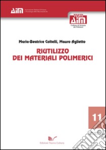 Riutilizzo dei materiali polimerici libro di Aglietto Mauro; Coltelli Maria-Beatrice