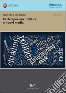 Partecipazione politica e nuovi media libro di De Rosa Roberto