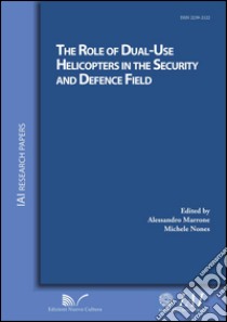 The role of dual-use helicopters in the security and defence field libro di Marrone A. (cur.); Nones M. (cur.)