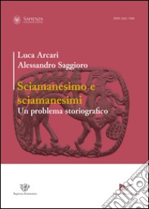 Sciamanesimo e sciamanesimi. Un problema storiografico libro di Arcari Luca; Saggioro Alessandro