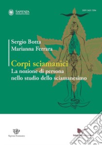 Corpi sciamanici. La nozione di persona nello studio dello sciamanesimo libro di Botta Sergio; Ferrara Marianna