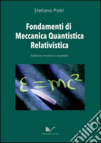 Fondamenti di meccanica quantistica relativistica libro di Patrì Stefano