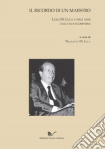 Il ricordo di un maestro libro di De Luca N. (cur.)