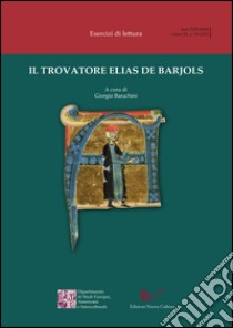 Il trovatore Elias de Barjols libro di Barachini G. (cur.)