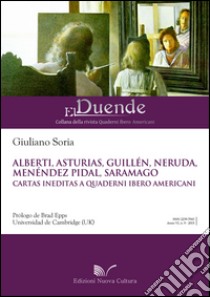 Alberti, Asturias, Guillén, Neruda, Menédez Pidal, Saramago Cartas ineditas a Quaderni Ibero Americani libro di Soria Giuliano