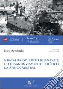 A Batalha do Kuito Kuanavale e o desanunviamento político da África Austral libro di Issau Agostinho