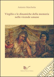 Virgilio e le dinamiche della memoria nelle vicende umane libro di Marchetta Antonio