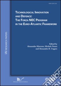 Technological innovation and defence. The Forza NEC program in the Euro-Atlantic framework libro di Marrone Alessandro; Nones Michele; Ungaro Alessandro R.