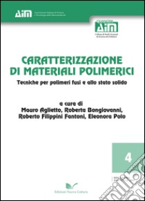 Caratterizzazione di materiali polimerici. Tecniche per polimeri fusi e allo stato solido libro di Aglietto M. (cur.); Bongiovanni R. (cur.); Filippini Fantoni R. (cur.)