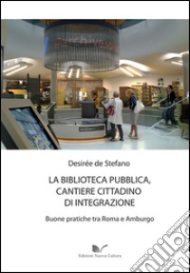 La biblioteca pubblica, cantiere cittadino di integrazione libro di De Stefano Desirée