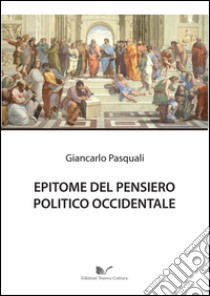 Epitome del pensiero politico occidentale libro di Pasquali Giancarlo