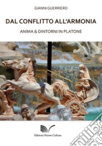 Dal conflitto all'armonia. Anima & dintorni in Platone libro di Guerriero Gianni