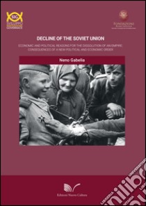 Decline of the Soviet Union. Economic and political reasons for the dissolution of an empire: consequences of a new political and economic order libro di Gabelia Neno; Pasca di Magliano R. (cur.)