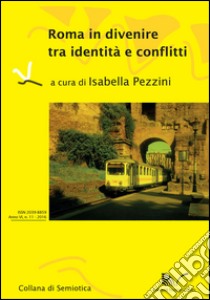 Roma in divenire tra identità e conflitti Pratiche di vita e produzione del senso fra Roma e San Paolo . Vol. 1 libro di Pezzini I. (cur.); Oliveira A. C. D. (cur.)