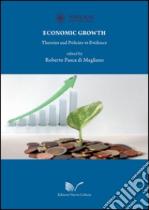 Economic growth. Teories and policies vs evidence libro di Pasca di Magliano R. (cur.)