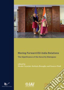 Moving Forward EU-India Relations libro di Casarini N. (cur.); Benaglia S. (cur.); Patil S. (cur.)